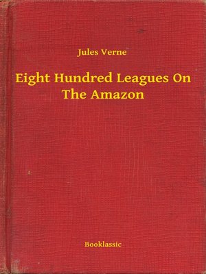 cover image of Eight Hundred Leagues On the Amazon
